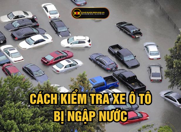 5 cách kiểm tra xe ô tô bị ngập nước đơn giản, hiệu quả